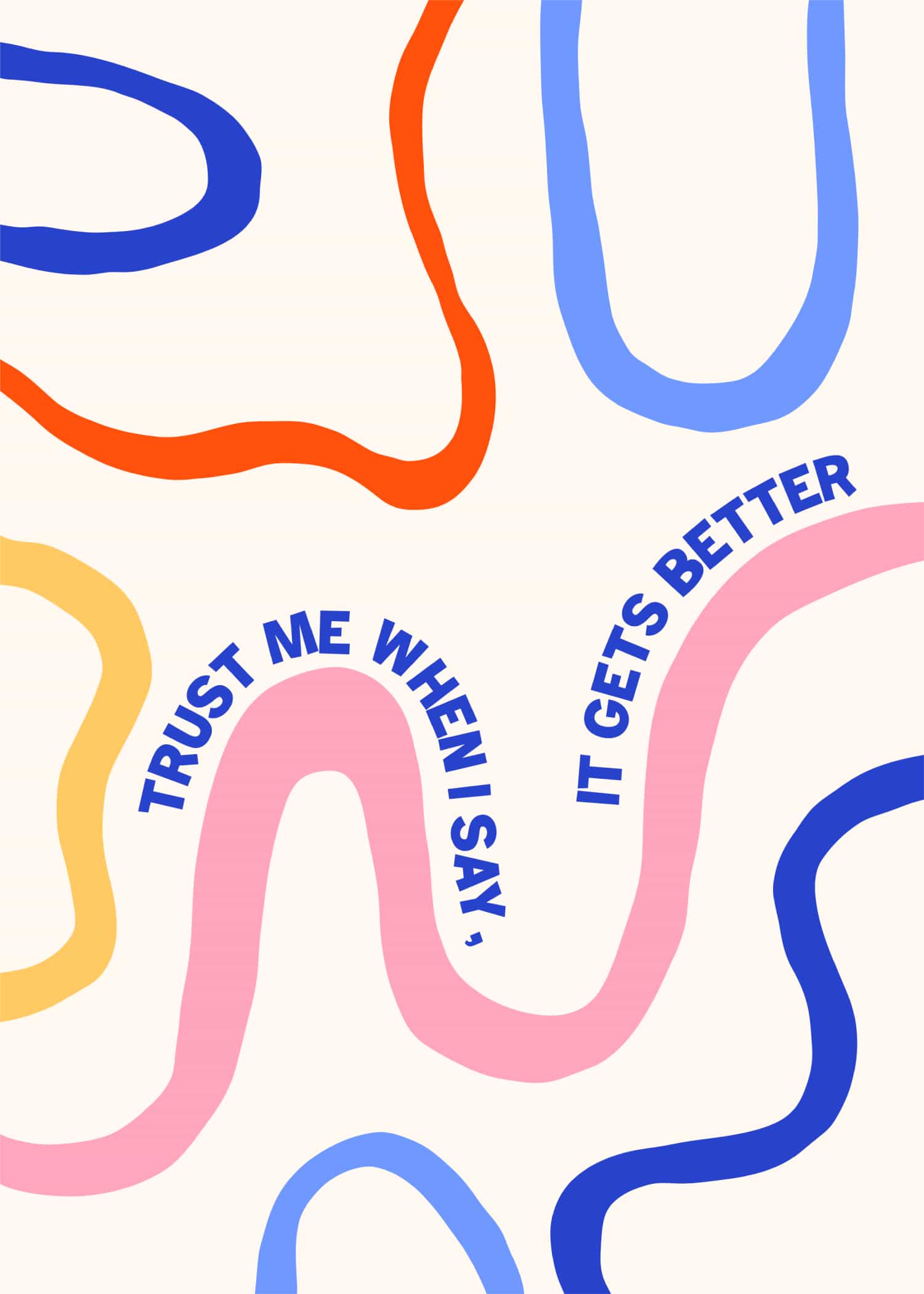 Trust Me When I Say, It Gets Better poster